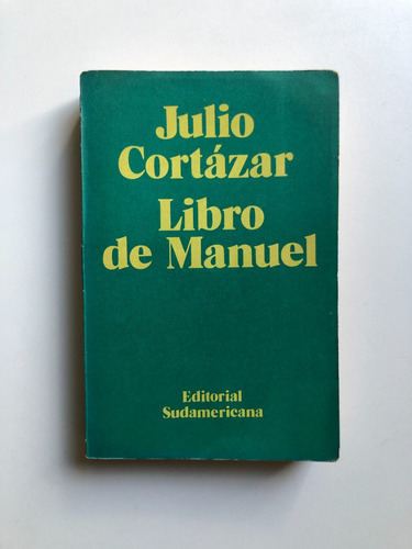 Julio Cortazar - Libro De Manuel - Primera Edicion 1973