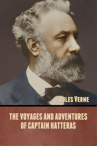 The Voyages And Adventures Of Captain Hatteras, De Verne, Jules. Editorial Bibliotech Pr, Tapa Blanda En Inglés