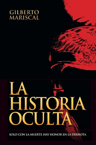 Libro: La Historia Oculta: Solo Con Muerte Hay Honor L