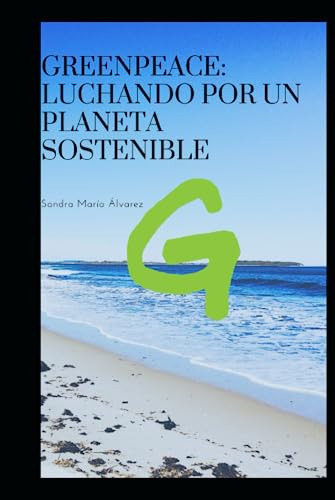 Greenpeace: Luchando Por Un Planeta Sostenible