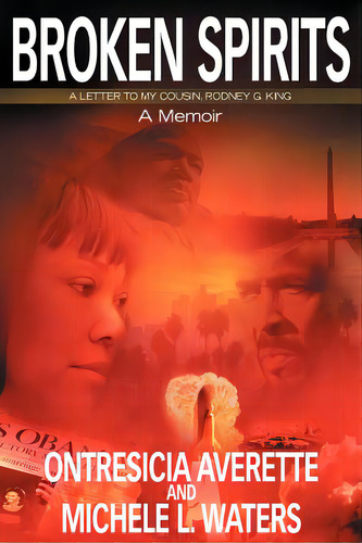 Broken Spirits: A Letter To My Cousin, Rodney G. King - A Memoir, De Waters, Michele L.. Editorial Crystall Clear Pub, Tapa Blanda En Inglés