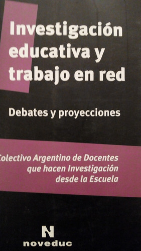 Investigación Educativa Y Trabajo En Red/debate Y Proyeccion