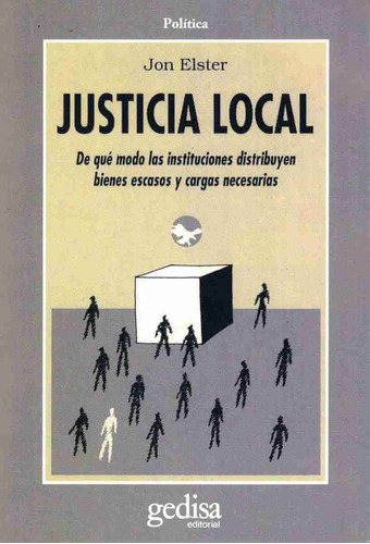 Justicia local: De qué modo las instituciones distribuyen bienes escasos y cargas necesarias, de Elster, Jon. Serie Cla- de-ma Editorial Gedisa en español, 1998