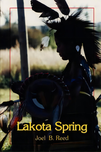 Lakota Spring, De Joel, B. Reed. Editorial Authorhouse, Tapa Blanda En Inglés