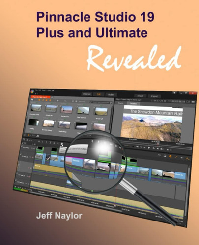 Pinnacle Studio 19 Plus And Ultimate Revealed, De Naylor, Jeff., Vol. 1. Editorial Dtvpro Publishing, Tapa Blanda En Inglés