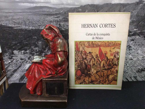 Cartas De La Conquista De Mexico Por Hernan Cortes