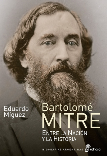 Libro Bartolome Mitre - Eduardo Miguez - Entre La Nacion Y L