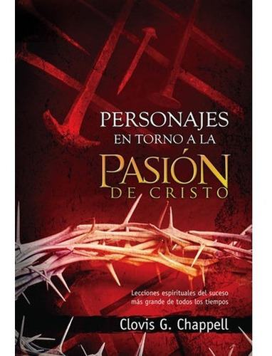 Personajes En Torno A La Pasión De Cristo, De Clovis Chappell., Vol. No Aplica. Editorial Peniel, Tapa Blanda En Español