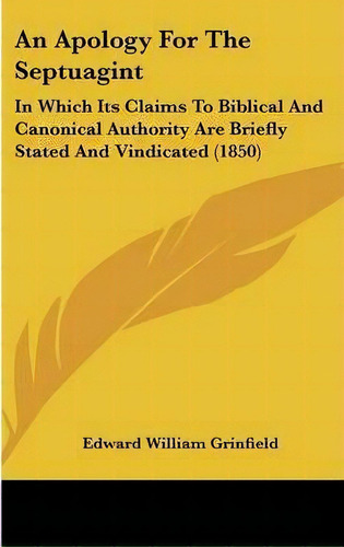 An Apology For The Septuagint : In Which Its Claims To Biblical And Canonical Authority Are Brief..., De Edward William Grinfield. Editorial Kessinger Publishing Co, Tapa Dura En Inglés