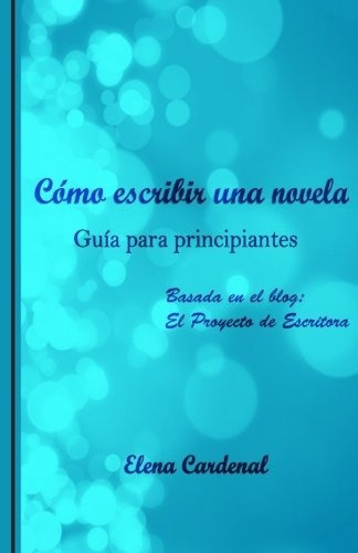 Como Escribir Una Novela Guia Para Principiantes, De Cardenal, Elena. Editorial Createspace Independent Publishing Platform, Tapa Blanda En Español, 2015