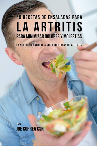 Libro: 49 Recetas De Ensaladas Para La Artritis Para Minimiz