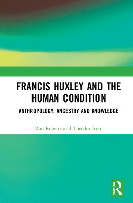 Libro Francis Huxley And The Human Condition: Anthropolog...