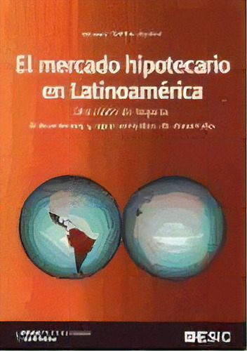 El Mercado Hipotecario En Latinoamerica, De Ignacio Temi¤o Aguirre. Editorial Esic, Tapa Blanda, Edición 2007 En Español