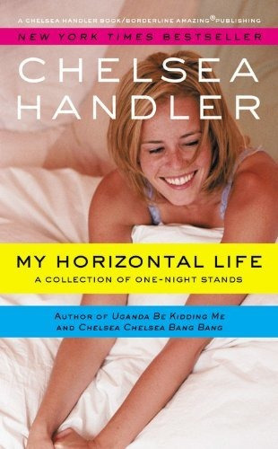 My Horizontal Life : A Collection Of One Night Stands, De Chelsea Handler. Editorial Grand Central Publishing, Tapa Blanda En Inglés
