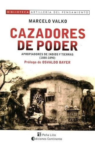 Cazadores De Poder - Apropiadores De Indios Y Tierras (1880-