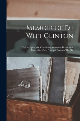 Libro Memoir Of De Witt Clinton: With An Appendix, Contai...