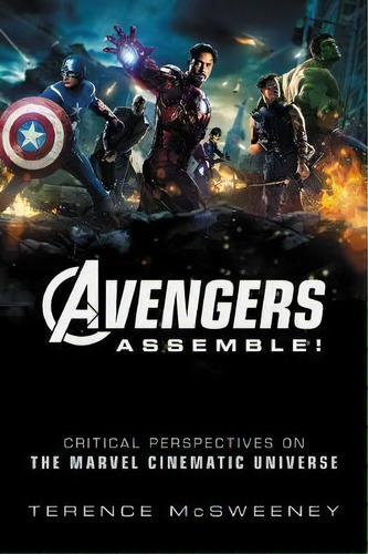 Avengers Assemble! : Critical Perspectives On The Marvel Cinematic Universe, De Terence Mcsweeney. Editorial Columbia University Press, Tapa Blanda En Inglés