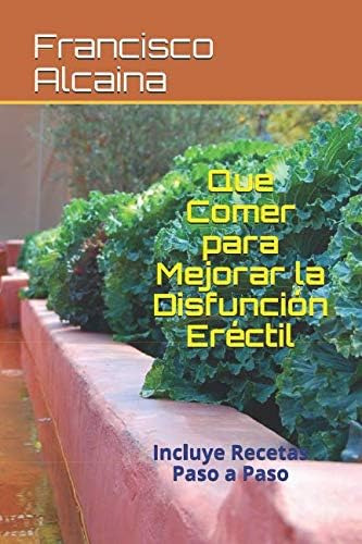 Libro: Que Comer Para Mejorar La Disfunción Eréctil: Incluye