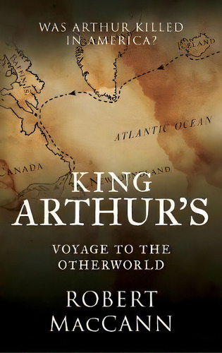 King Arthur's Voyage To The Otherworld, De Robert Maccann. Editorial Imperator Press, Tapa Dura En Inglés