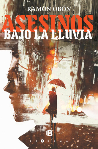 Asesinos bajo la lluvia, de Obón, Ramón. La trama Editorial Ediciones B, tapa blanda en español, 2017