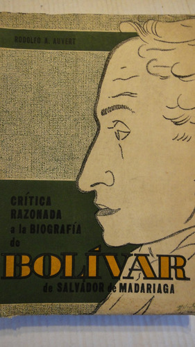 Crítica Razonada A La Biografia De Bolivar De Madariaga 