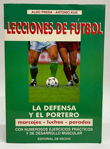 Lecciones De Futbol: La Defensa Y El Portero - Antonio Kuk 