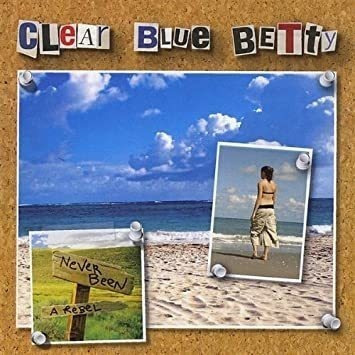 Clear Blue Betty Write Your Name In The Sky & Never Been A R