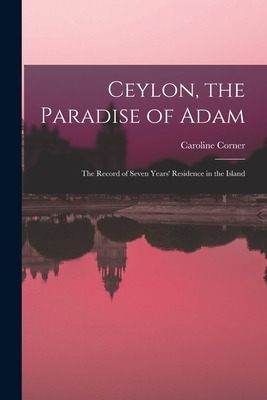 Libro Ceylon, The Paradise Of Adam: The Record Of Seven Y...