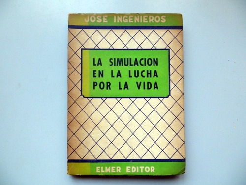 La Simulacion En La Lucha Por La Vida Jose Ingenieros Elmer 