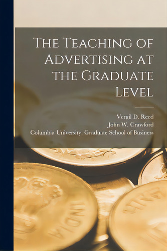 The Teaching Of Advertising At The Graduate Level, De Reed, Vergil D. (vergil Daniel) B. 1.. Editorial Hassell Street Pr, Tapa Blanda En Inglés