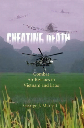 Cheating Death : Combat Air Rescues In Vietnam And Laos, De George J Marrett. Editorial Smithsonian Books, Tapa Blanda En Inglés, 2010