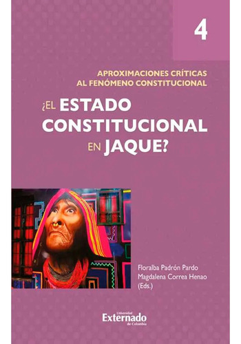 El Estado Constitucional En Jaque? , Tomo Iv. Aproximaciones Críticas Al Fenómeno, De Angélica María Arango Díaz. Editorial U. Externado De Colombia, Tapa Blanda, Edición 1 En Español