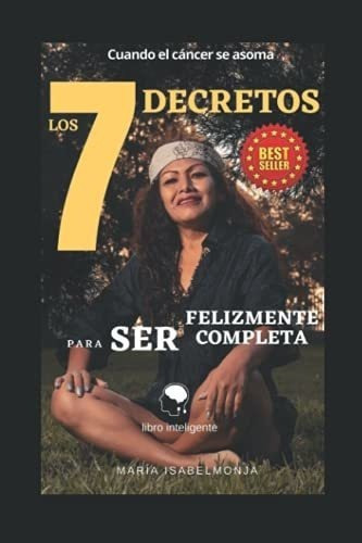 Los 7 Decretos Para Ser Felizmentepleta Cuando., De Monja  Manayay, Maria  Isabel. Editorial Independently Published En Español