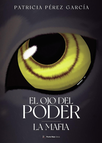 El Ojo Del Poder-La Mafia: No, de Pérez García, Patricia., vol. 1. Editorial Punto Rojo Libros S.L., tapa pasta blanda, edición 1 en español, 2023