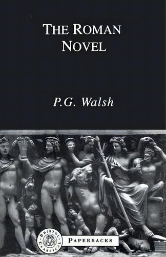 The Roman Novel, De P. G. Walsh. Editorial Bloomsbury Publishing Plc, Tapa Blanda En Inglés