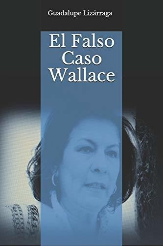 El Falso Caso Wallace, De Lizárraga, Guadalupe. Editorial Independently Published, Tapa Blanda En Español, 2018