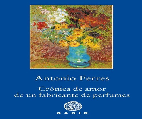 Crãâ³nica De Amor De Un Fabricante De Perfumes, De Ferres, Antonio. Gadir Editorial, S.l., Tapa Blanda En Español