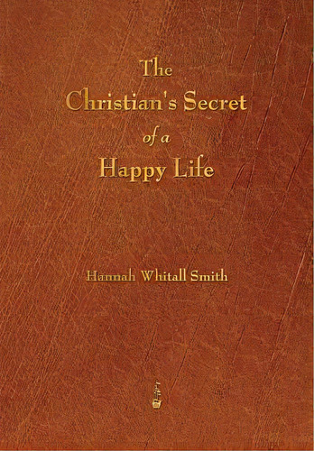 The Christian's Secret Of A Happy Life, De Smith, Hannah Whitall. Editorial Merchant Books, Tapa Blanda En Inglés