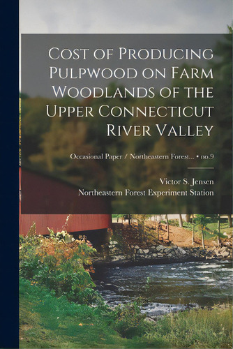 Cost Of Producing Pulpwood On Farm Woodlands Of The Upper Connecticut River Valley; No.9, De Jensen, Victor S. (victor Sylvan) 19. Editorial Hassell Street Pr, Tapa Blanda En Inglés