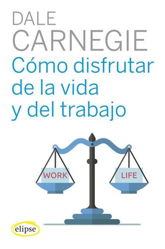 Como Disfrutar De La Vida Y Del Trabajo - Carnegie,dale