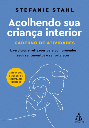 Acolhendo Sua Criança Interior - Caderno De Atividades, De Stefanie Stahl. Editora Sextante, Capa Mole Em Português