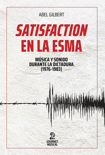 Satisfaction En La Esma. Musica Y Sonido Durante La Dictadur