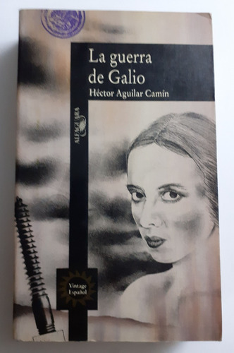 La Guerra De Galio - Héctor Aguilar Camín