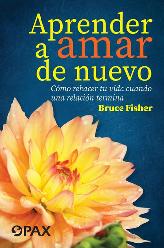 APRENDER A AMAR DE NUEVO, de Bruce Fisher. Editorial EDITORIAL PAX, tapa pasta blanda, edición 1 en español, 2020