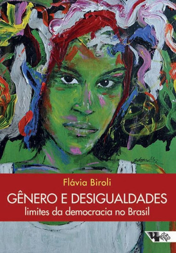 Gênero E Desigualdades: Limites Da Democracia No Brasil, De Biroli, Flávia. Editora Boitempo Editorial, Capa Mole, Edição 1ª Edição - 2018 Em Português