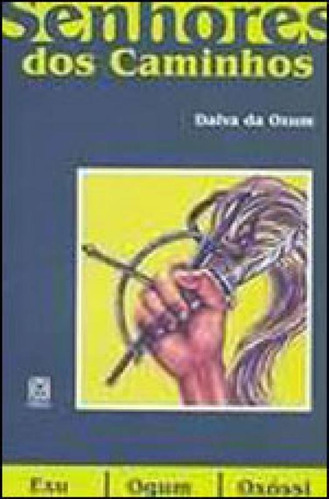 Os Senhores Dos Caminhos: Exu,ogum E Oxossi, De Araujo, Dalva Silva. Editora Pallas, Capa Mole, Edição 1ª Edição - 2006 Em Português