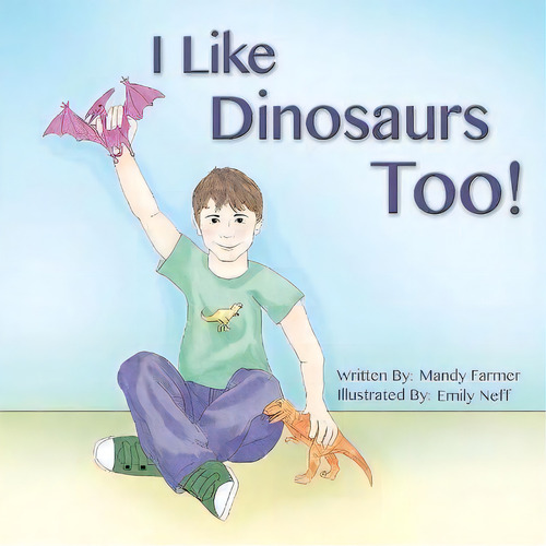 I Like Dinosaurs Too!, De Mandy Farmer. Editorial Farmer Publishing, Tapa Blanda En Inglés