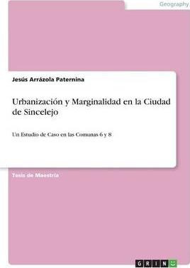 Libro Urbanizaci N Y Marginalidad En La Ciudad De Sincele...