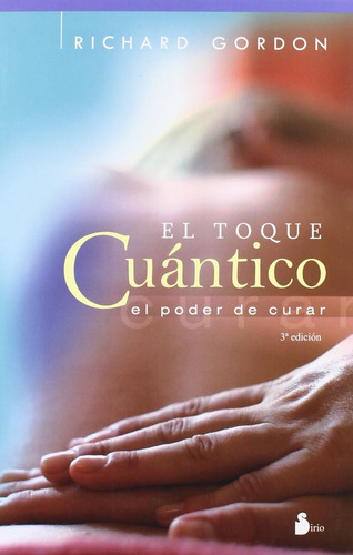 El toque cuántico: El poder de curar, de GORDON, RICHARD. Editorial Sirio, tapa blanda en español, 2005