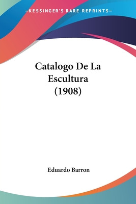 Libro Catalogo De La Escultura (1908) - Barron, Eduardo
